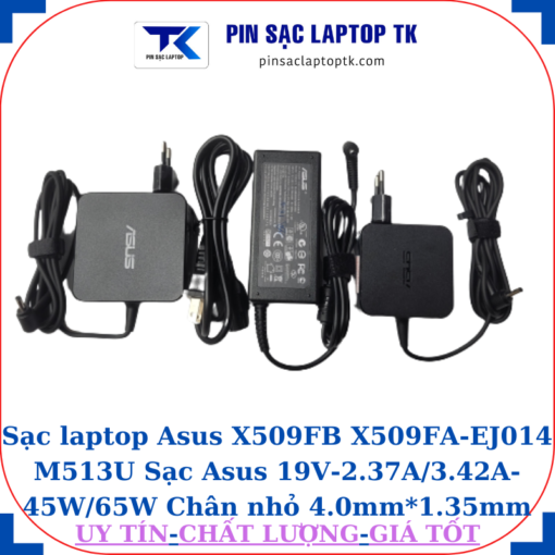 Sạc Asus X509FB X509FA-EJ014 M513U Sạc Asus 19V-2.37A/3.42A-45W/65W Chân nhỏ