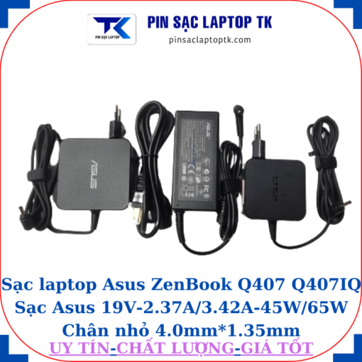Sạc Asus ZenBook Q407 Q407IQ Sạc Asus 19V-2.37A/3.42A-45W/65W Chân nhỏ