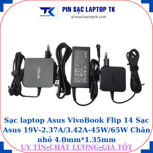 Sạc Asus VivoBook Flip 14 Sạc Asus 19V-2.37A/3.42A-45W/65W Chân nhỏ