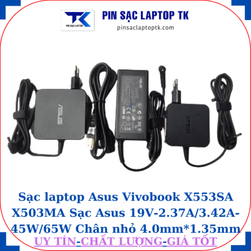 Sạc Asus Vivobook X553SA X503MA Sạc Asus 19V-2.37A/3.42A-45W/65W Chân nhỏ