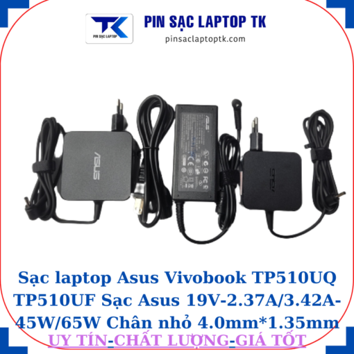 Sạc Asus Vivobook TP510UQ TP510UF Sạc Asus 19V-2.37A/3.42A-45W/65W Chân nhỏ