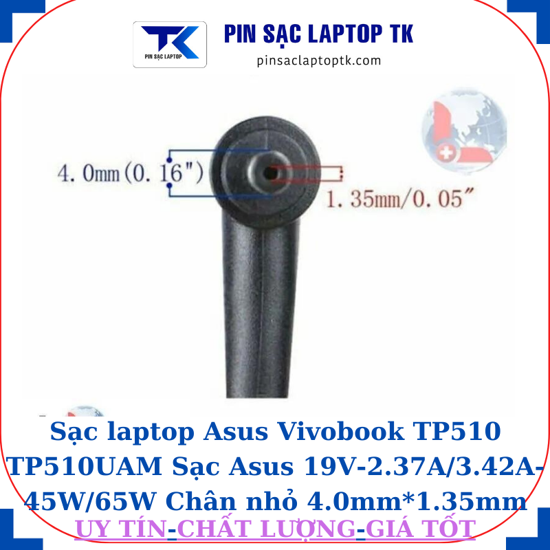 Sạc laptop Asus Vivobook TP510 TP510UAM Sạc Asus 19V-2.37A/3.42A-45W/65W Chân nhỏ 4.0mm*1.35mm