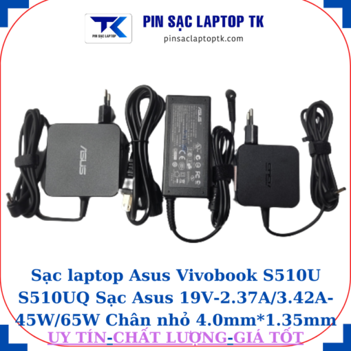 Sạc Asus Vivobook S510U S510UQ Sạc Asus 19V-2.37A/3.42A-45W/65W Chân nhỏ