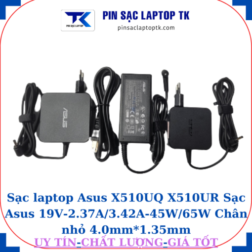 Sạc Asus Vivobook X510UQ X510UR Sạc Asus 19V-2.37A/3.42A-45W/65W Chân nhỏ