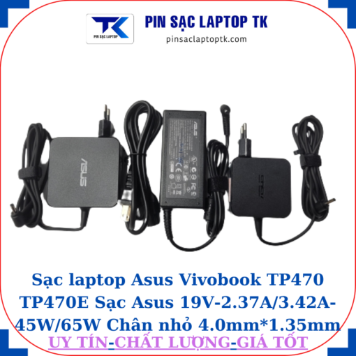 Sạc Asus Vivobook TP470 TP470E Sạc Asus 19V-2.37A/3.42A-45W/65W Chân nhỏ