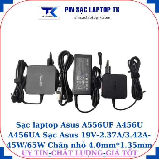 Sạc Asus A556UF A456U A456UA Sạc Asus 19V-2.37A/3.42A-45W/65W Chân nhỏ