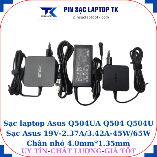 Sạc Asus Q504UA Q504 Q504U Sạc Asus 19V-2.37A/3.42A-45W/65W Chân nhỏ
