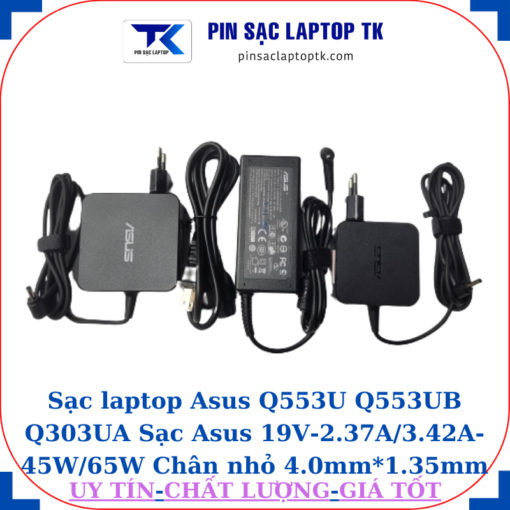 Sạc Asus Q553U Q553UB Q303UA Sạc Asus 19V-2.37A/3.42A-45W/65W Chân nhỏ