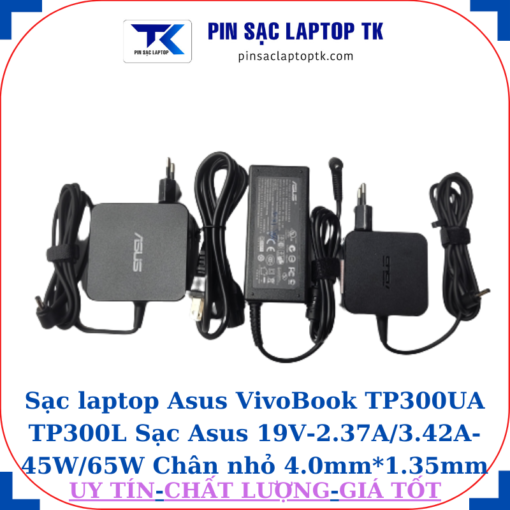 Sạc Asus VivoBook TP300UA TP300L Sạc Asus 19V-2.37A/3.42A-45W/65W Chân nhỏ