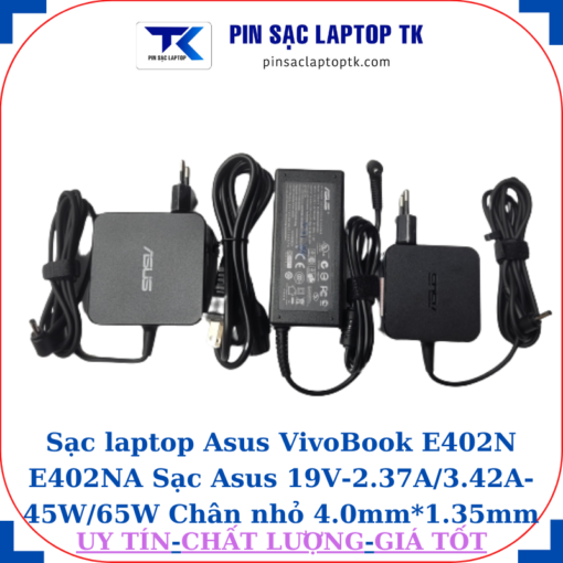 Sạc Asus VivoBook E402N E402NA Sạc Asus 19V-2.37A/3.42A-45W/65W Chân nhỏ