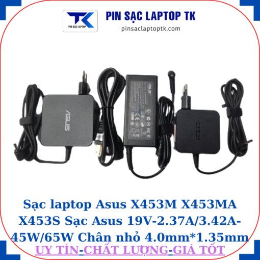 Sạc Asus X453M X453MA X453S Sạc Asus 19V-2.37A/3.42A-45W/65W Chân nhỏ