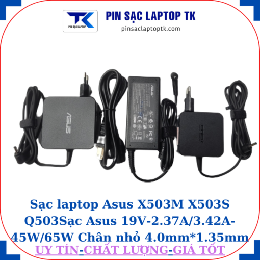 Sạc Asus X503M X503S Q503 Sạc Asus 19V-2.37A/3.42A-45W/65W Chân nhỏ