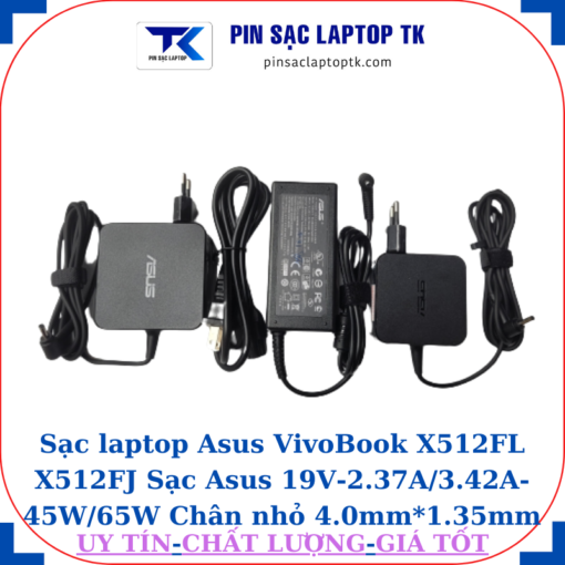 Sạc Asus VivoBook X512FL X512FJ Sạc Asus 19V-2.37A/3.42A-45W/65W Chân nhỏ