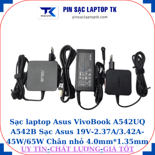 Sạc Asus VivoBook A542UQ A542B Sạc Asus 19V-2.37A/3.42A-45W/65W Chân nhỏ