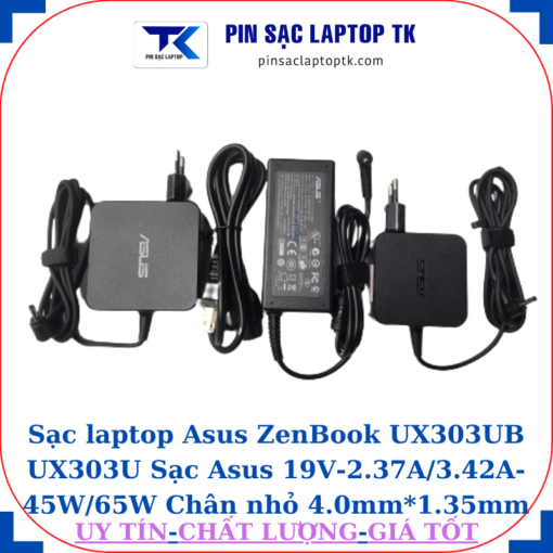 Sạc Asus ZenBook UX303UB UX303U Sạc Asus 19V-2.37A/3.42A-45W/65W Chân nhỏ