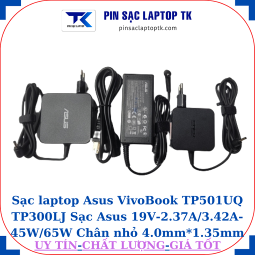 Sạc Asus VivoBook TP501UQ TP300LJ Sạc Asus 19V-2.37A/3.42A-45W/65W Chân nhỏ