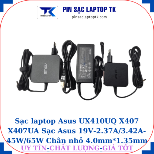 Sạc Asus UX410UQ X407 X407UA Sạc Asus 19V-2.37A/3.42A-45W/65W Chân nhỏ