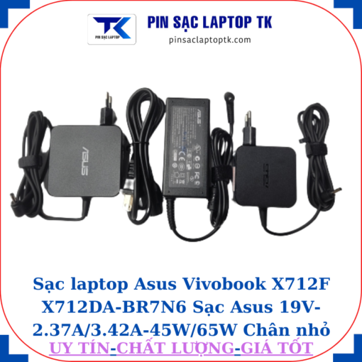 Sạc Asus Vivobook X712F X712DA-BR7N6 Sạc Asus 19V-2.37A/3.42A-45W/65W Chân nhỏ