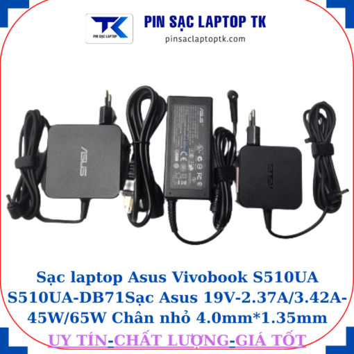 Sạc Asus Vivobook S510UA S510UA-DB71 Sạc Asus 19V-2.37A/3.42A-45W/65W Chân nhỏ