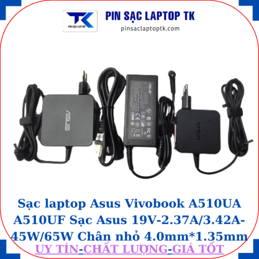 Sạc Asus Vivobook A510UA A510UF Sạc Asus 19V-2.37A/3.42A-45W/65W Chân nhỏ