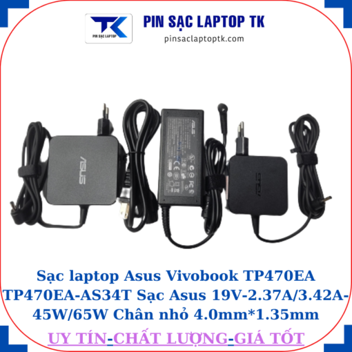Sạc Asus Vivobook TP470EA TP470EA-AS34T Sạc Asus 19V-2.37A/3.42A-45W/65W Chân nhỏ