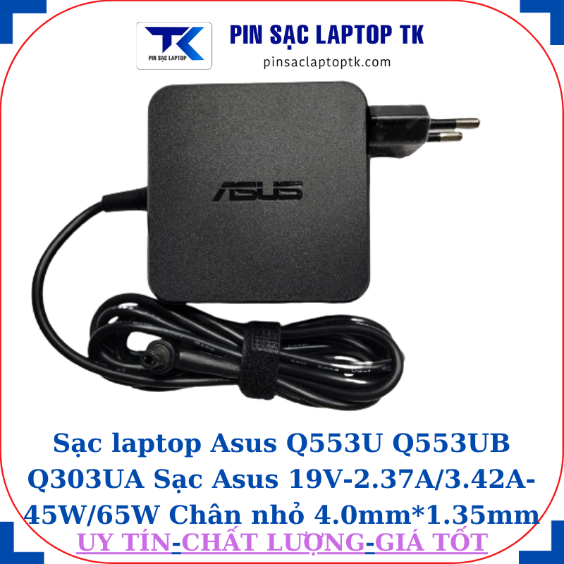 Sạc Asus Q553U Q553UB Q303UA Sạc Asus 19V-2.37A/3.42A-45W/65W Chân nhỏ, 65W vuông