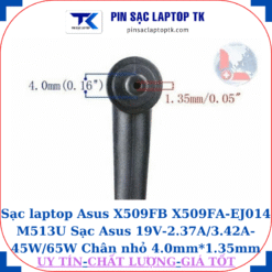 Sạc laptop Asus X509FB X509FA-EJ014 M513U Sạc Asus 19V-2.37A/3.42A-45W/65W Chân nhỏ 4.0mm*1.35mm