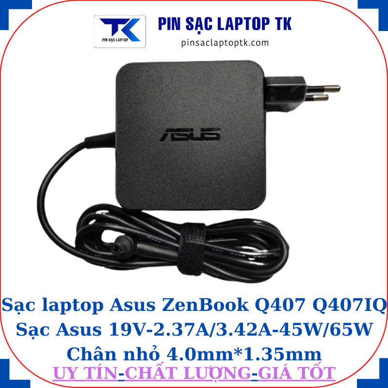 Sạc Asus ZenBook Q407 Q407IQ Sạc Asus 19V-2.37A/3.42A-45W/65W Chân nhỏ, 65W vuông