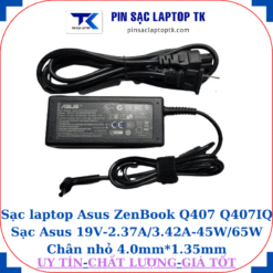 Sạc Asus ZenBook Q407 Q407IQ Sạc Asus 19V-2.37A/3.42A-45W/65W Chân nhỏ, 45W chữ nhật