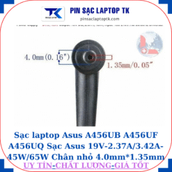 Sạc laptop Asus A456UB A456UF A456UQ Sạc Asus 19V-2.37A/3.42A-45W/65W Chân nhỏ 4.0mm*1.35mm