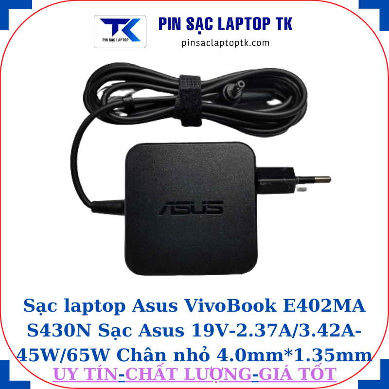 Sạc Asus VivoBook E402MA S430N Sạc Asus 19V-2.37A/3.42A-45W/65W Chân nhỏ , 45W vuông