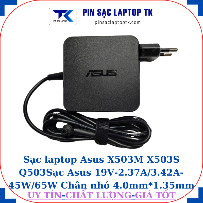 Sạc Asus X503M X503S Q503 Sạc Asus 19V-2.37A/3.42A-45W/65W Chân nhỏ, 65W vuông