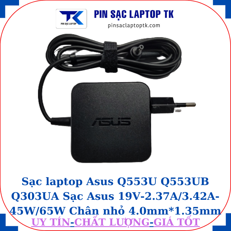 Sạc Asus Q553U Q553UB Q303UA Sạc Asus 19V-2.37A/3.42A-45W/65W Chân nhỏ, 45W vuông