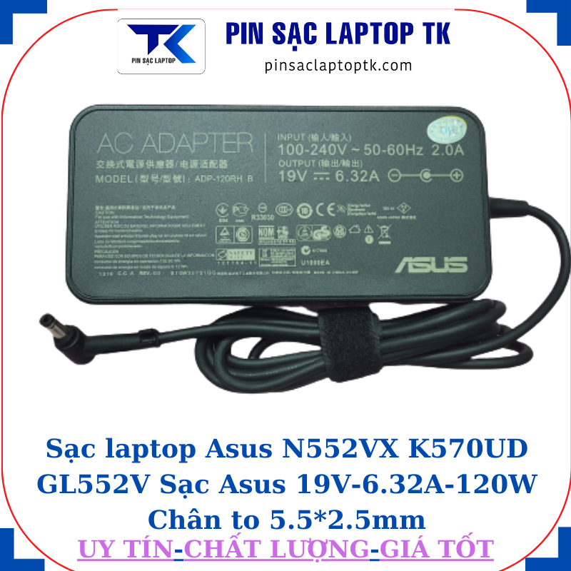 Sạc Asus N552VX K570UD GL552V Sạc Asus 19V-6.32A-120W Chân to 5.5*2.5mm, củ sạc