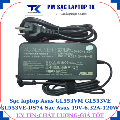 Sạc Asus GL553VM GL553VE GL553VE-DS74 Sạc Asus 19V-6.32A-120W Chân to 5.5*2.5mm, củ sạc+ dây nguồn