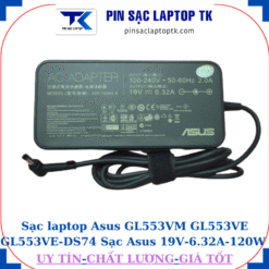 Sạc Asus GL553VM GL553VE GL553VE-DS74 Sạc Asus 19V-6.32A-120W Chân to 5.5*2.5mm, củ sạc