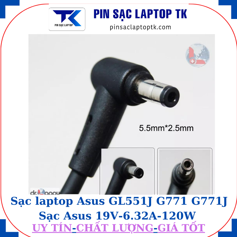 Sạc laptop Asus GL551J G771 G771J Sạc Asus 19V-6.32A-120W Chân to 5.5*2.5mm
