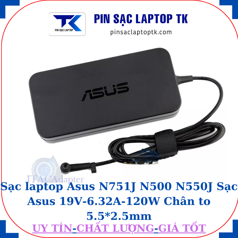 Sạc Asus N751J N500 N550J Sạc Asus 19V-6.32A-120W Chân to 5.5*2.5mm, logo Asus