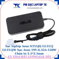 Sạc Asus N551JQ GL551J GL551JW Sạc Asus 19V-6.32A-120W Chân to 5.5*2.5mm