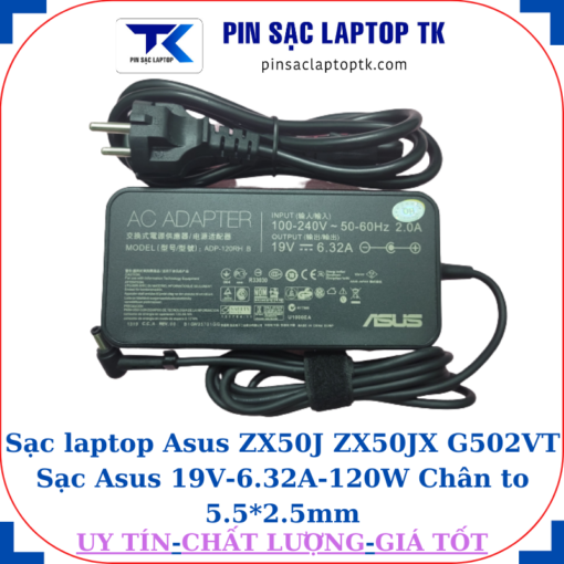 Sạc Asus ZX50J ZX50JX G502VT Sạc Asus 19V-6.32A-120W Chân to 5.5*2.5mm, củ sạc+ dây nguồn