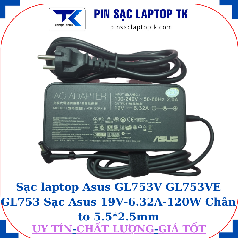 Sạc Asus GL753V GL753VE GL753 Sạc Asus 19V-6.32A-120W Chân to 5.5*2.5mm, củ sạc+ dây nguồn