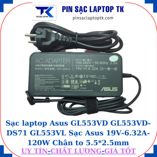 Sạc Asus GL553VD GL553VD-DS71 GL553VL Sạc Asus 19V-6.32A-120W Chân to 5.5*2.5mm, củ sạc+dây nguồn