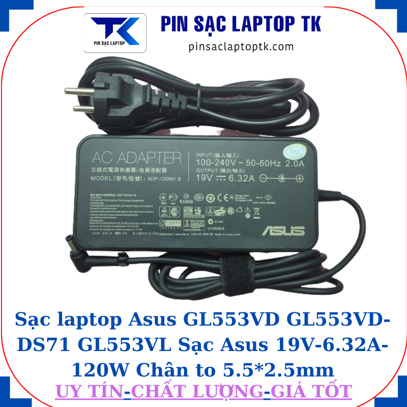 Sạc Asus GL553VD GL553VD-DS71 GL553VL Sạc Asus 19V-6.32A-120W Chân to 5.5*2.5mm, củ sạc+dây nguồn