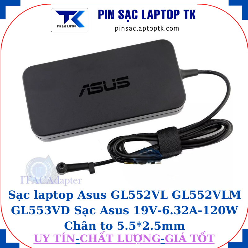 Sạc Asus GL552VL GL552VLM GL553VD Sạc Asus 19V-6.32A-120W Chân to 5.5*2.5mm, logo Asus