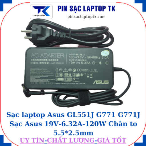 Sạc Asus GL551J G771 G771J Sạc Asus 19V-6.32A-120W Chân to 5.5*2.5mm, củ sạc+dây nguồn