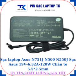 Sạc Asus N751J N500 N550J Sạc Asus 19V-6.32A-120W Chân to 5.5*2.5mm, củ sậc