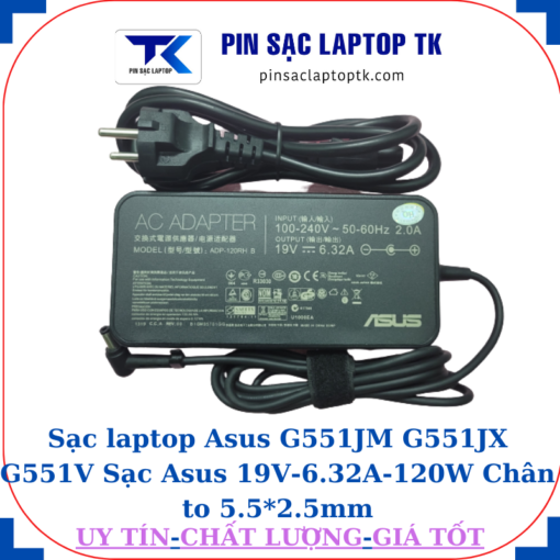 Sạc Asus G551JM G551JX G551V Sạc Asus 19V-6.32A-120W Chân to 5.5*2.5mm, củ sạc+ dây nguồn