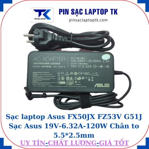 Sạc laptop Asus FX50JX FZ53V G51J Sạc Asus 19V-6.32A-120W Chân to 5.5*2.5mm, củ sạc+dây nguồn