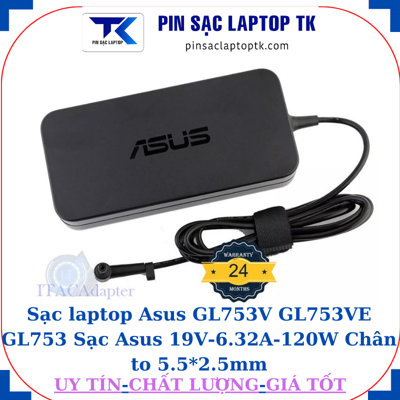 Sạc Asus GL753V GL753VE GL753 Sạc Asus 19V-6.32A-120W Chân to 5.5*2.5mm, logo Asus