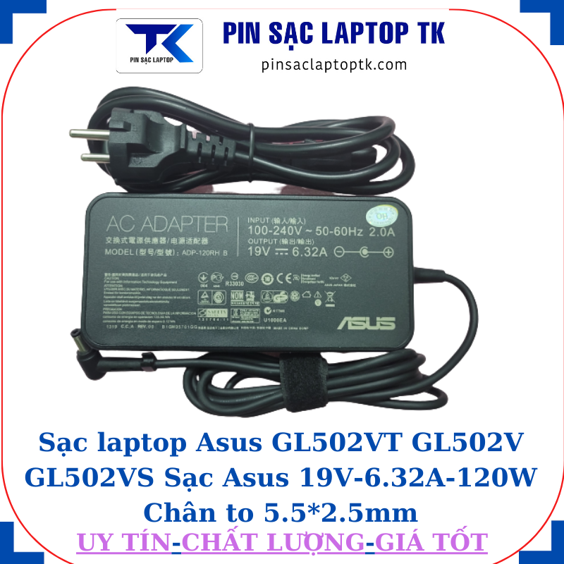 Sạc Asus GL502VT GL502V GL502VS Sạc Asus 19V-6.32A-120W Chân to 5.5*2.5mm, củ sạc+ dây nguồn